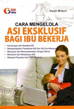 Cara Mengelola ASI Eksklusif Bagi Ibu Bekerja