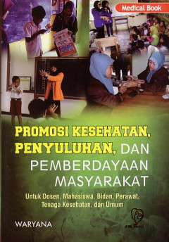 Promosi Kesehatan, Penyuluhan, Dan Pemberdayaan Masyarakat: Untuk Dosen, Mahasiswa, Bidan, Perawat, Tenaga Kesehatan, Dan Umum