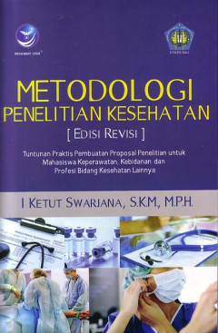 Metodologi Penelitian Kesehatan [Edisi Revisi]: Tuntunan Praktis Pembuatan Proposal Penelitian Untuk Mahasiswa Keperawatan, Kebidanan Dan Profesi Bidang Kesehatan Lainnya