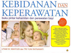 Kebidanan Dan Keperawatan : Buku Pintar Kehamilan Dan Perawatan Bayi