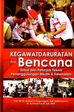 Kegawatdaruratan Dan Bencana : Solusi Dan Petunjuk Penanggulangan Medik & Kesehatan