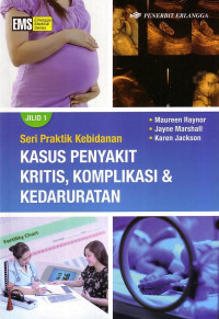 Seri Praktik Kebidanan: Kasus Penyakit Kritis, Komplikasi & Kedaruratan Jilid 1