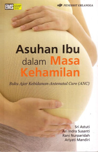 Asuhan Ibu Dalam Masa Kehamilan: Buku Ajar Kebidanan - Antenatal Care (ANC)