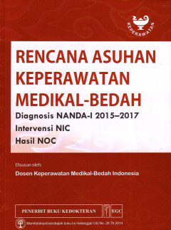 Rencana Asuhan Keperawatan Medikal Bedah: Diagnosis NANDA-I 2015-2017, Intervensi NIC, Hasil NOC