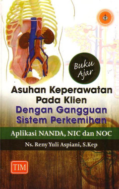 Buku Ajar Asuhan Keperawatan Pada Klien Dengan Gangguan Sistem Perkemihan: Aplikasi NANDA, NIC Dan NOC