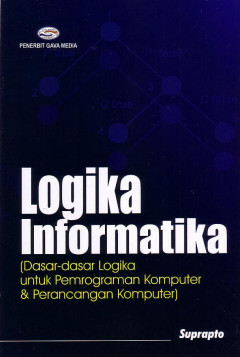 Logika Informatika: Dasar-Dasar logika Untuk Pemrograman Komputer Dan Perancangan Komputer
