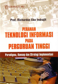 Peranan Teknologi Informasi Pada Perguruan Tinggi: Paradigma, Konsep Dan Strategi Implementasi