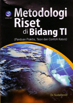 Metodologi Riset Di Bidang TI (Panduan Praktis, Teori Dan Contoh Kasus)