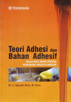 Teori Adhesi Dan Bahan Adhesif: Salah Satu Aspek Penting Pendukung Industri Modern