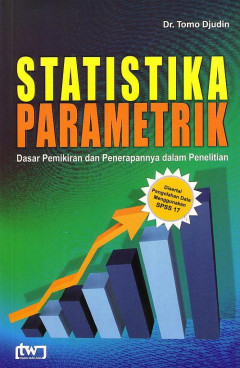 Statistika Parametrik: Dasar Pemikiran Dan Penerapannya Dalam Penelitian