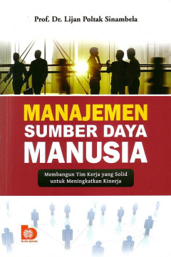 Manajemen Sumber Daya Manusia: Membangun Tim Kerja Yang Solid Untuk Meningkatkan Kinerja