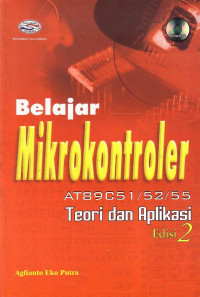 Belajar Mikrokontroler AT 8 9 C 5 1 / 5 2 / 5 5: Teori Dan Aplikasi