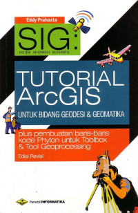 SIG: Tutorial ArcGIS Untuk Bidang Geodesi Dan Geomatika (Plus Pembuatan Baris-Baris Kode Phyton Untuk Toolbox Dan Tool Geoprocessing)