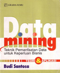 Data Mining: Teknik Pemanfaatan Data Untuk Keperluan Bisnis