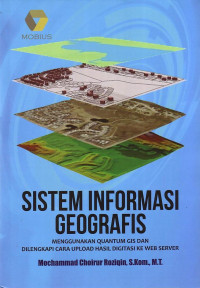 Sistem Informasi Geografis: Menggunakan Quantum GIS Dan Dilengkapi Cara Upload Hasil Digitasi Ke Web Server