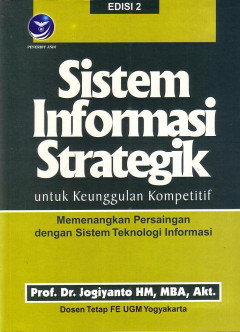 Sistem Informasi Strategik Untuk Keunggulan kompetitif: Memenangkan Persaingan Dengan Sistem Teknologi Informasi