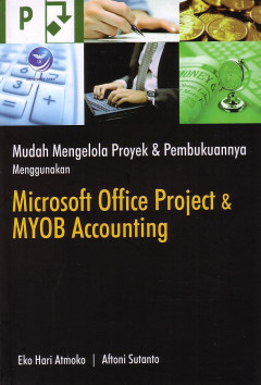 Mudah Mengelola Proyek Dan Pembukuannya Menggunakan Microsoft Office Project Dan MYOB Accounting