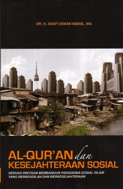 Al-Qur'an Dan Kesejahteraan Sosial: Sebuah Rintisan Membangun Paradigma Sosial Islam Yang Berkeadilan Dan Berkesejahteraan