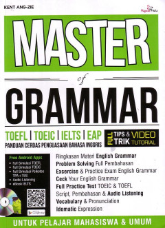 Master Of Grammar: TOEFL, TOEIC, IELTS, EAP Panduan Lengkap Penguasaan Bahasa Inggris Lisan Dan Tertulis