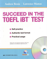 Succeed In The TOEFL IBT Test: Self-Practice, Authentic Test Format, Practical Usage