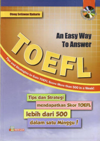 An Easy Way To Answer TOEFL: Tips And Strategies To Gain TOEFL Score More Than 500 In A Week