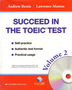 Succeed In The TOEIC Test: Self-Practice, Authentic Test Format, Practical Usage Volume 2