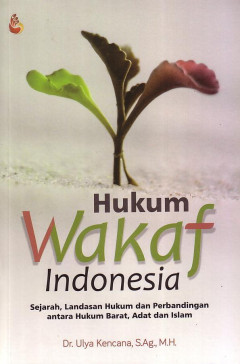 Hukum Wakaf Indonesia: Sejarah, Landasan Hukum Dan Perbandingan Antara Hukum Barat, Adat Dan Islam