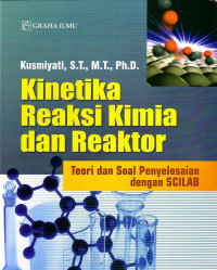 Kinetika Reaksi Kimia Dan Reaktor: Teori Dan Soal Penyelesaian Dengan SCILAB