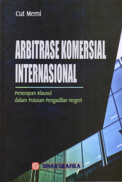 Arbitrase Komersial Internasional: Penerapan Klausul Dalam Putusan Pengadilan Negeri