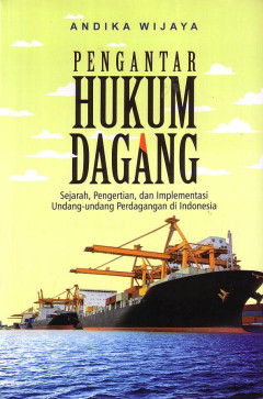 Pengantar Hukum Dagang: Sejarah, Pengertian, Dan Implementasi Undang - Undang Perdagangan Di Indonesia