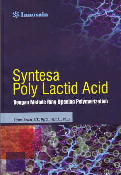 Syntesa Poly Lactid Acid: Dengan Metode Ring Opening Polymerization