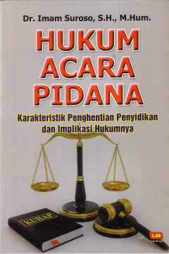 Hukum Acara Pidana: Karakteristik Penghentian Penyidikan Dan Implikasi Hukumnya