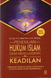 Penemuan Hukum Islam Demi Mewujudkan Keadilan: Penerapan Penemuan Hukum, Ultra Petita Dan Hukum Ex Officio Hakim Secara Proporsional Buku Kedua