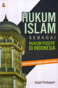 Hukum Islam Sebagai Hukum Positif Di Indonesia: Suatu Kajian Di Bidang Hukum Keluarga