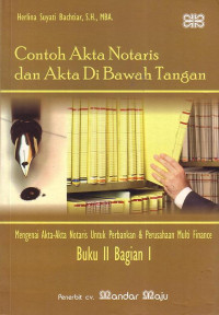 Contoh Akta Notaris Dan Akta Di Bawah Tangan: Mengenai Akta-Akta Notaris Untuk Perbankan Dan Perusahaan Multi Finance Buku II Bagian I