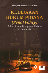 Kebijakan Hukum Pidana (Penal Policy): Dalam Sistem Penegakan Hukum Di Indonesia