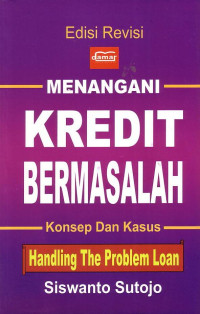 Menangani Kredit Bermasalah Konsep Dan Kasus: Handling The Problem Loan