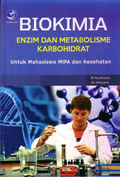 Biokimia: Enzim Dan Metabolisme Karbohidrat Untuk Mahasiswa MIPA Dan Kesehatan