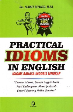 Practical Idioms In English: Idioms Bahasa Inggris Lengkap