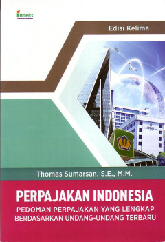 Perpajakan Indonesia: Pedoman Perpajakan Yang Lengkap Berdasarkan Undang-Undang Terbaru