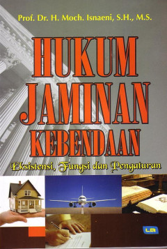 Hukum Jaminan Kebendaan: Eksistensi, Fungsi Dan Pengaturan