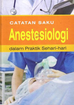 Catatan Saku Anestesiologi: Dalam Praktik Sehari-Hari