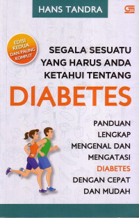 Segala Sesuatu Yang Harus Anda Ketahui Tentang Diabetes Panduan Lengkap Mengenal Dan Mengatasi Diabetes Dengan Cepat Dan Mudah