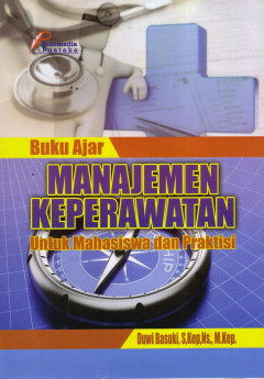 Buku Ajar Manajemen Keperawatan: Untuk Mahasiswa Dan Praktisi