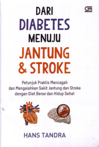 Dari Diabetes Menuju Jantung Dan Stroke: Petunjuk Praktis Mencegah Dan Mengalahkan Sakit Jantung Dan Stroke Dengan Diet Benar Dan Hidup Sehat