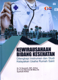 Kewirausahaan Bidang Kesehatan: Dilengkapi Instrumen Dan Studi Kelayakan Usaha Rumah Sakit