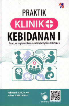 Praktik Klinik Kebidanan I: Teori Dan Implementasinya Dalam Pelayanan Kebidanan