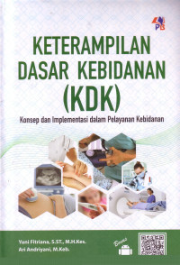 Keterampilan Dasar Kebidanan (KDK): Konsep Dan Implementasi Dalam Pelayanan Kebidanan