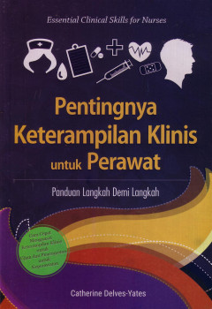 Pentingnya Keterampilan Klinis Untuk Perawat: Panduan Langkah Demi Langkah