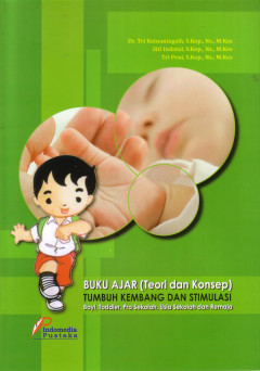 Buku Ajar (Teori Dan Konsep) Tumbuh Kembang Dan Stimulasi Bayi, Toddler, Pra Sekolah, Usia Sekolah Dan Remaja